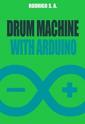 Build a simple drum machine with Arduino: Circuit code enclosure and instructions to build your own sequencer drum machine